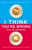 Book cover for "I think you're wrong (but I'm listening)"