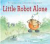 Book cover for "Little Robot Alone"